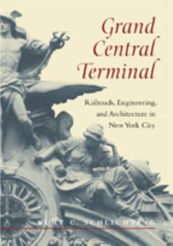 Paperback Grand Central Terminal: Railroads, Engineering, and Architecture in New York City Book