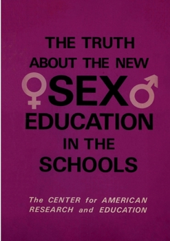 Paperback The Truth About the New Sex Education in the Schools Book