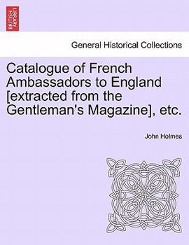 Paperback Catalogue of French Ambassadors to England [Extracted from the Gentleman's Magazine], Etc. Book