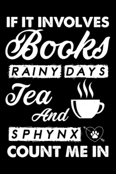 Paperback If It Involves Books Rainy Days Tea And Sphynx Count Me In: Cute Sphynx Ruled Notebook, Great Accessories & Gift Idea for Sphynx Owner & Lover.default Book