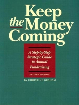 Paperback Keep the Money Coming: A Step-By-Step Guide to Annual Fundraising Book