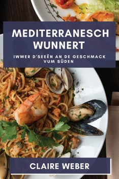 Paperback Mediterranesch Wunnert: Iwwer d'Seeën an de Geschmack vum Süden [Luxembourgish; Letzeburgesch] Book