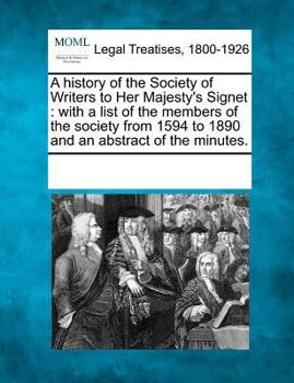 Paperback A history of the Society of Writers to Her Majesty's Signet: with a list of the members of the society from 1594 to 1890 and an abstract of the minute Book