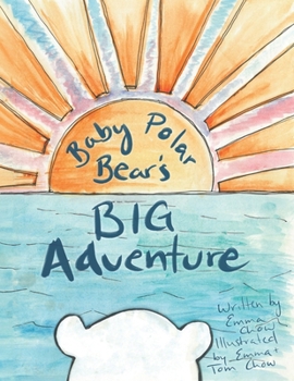 Baby Polar Bear's Big Adventure: A tale of unexpected adventure, discovery, and belonging.