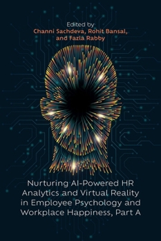 Hardcover Nurturing AI-Powered HR Analytics and Virtual Reality in Employee Psychology and Workplace Happiness, Part a Book