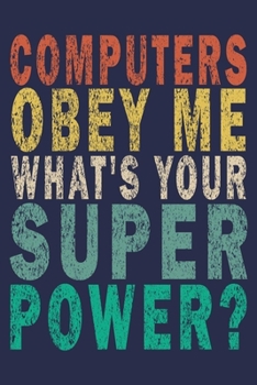 Computers Obey Me What's Your Superpower?: Funny Vintage Tech Support Gift Journal