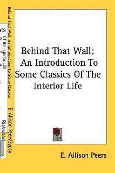 Paperback Behind That Wall: An Introduction To Some Classics Of The Interior Life Book