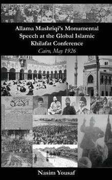 Paperback Allama Mashriqi's Monumental Speech at the Global Islamic Khilafat Conference: Cairo, May 1926 Book