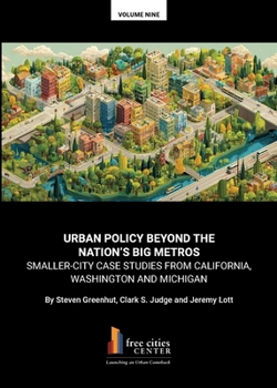 Urban Policy Beyond the Nation's Big Metros : Smaller-City Case Studies from California, Washington and Michigan