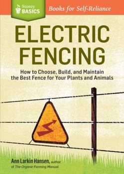 Paperback Electric Fencing: How to Choose, Build, and Maintain the Best Fence for Your Plants and Animals. a Storey Basics(r) Title Book