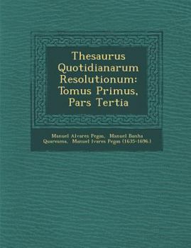Paperback Thesaurus Quotidianarum Resolutionum: Tomus Primus, Pars Tertia [Latin] Book