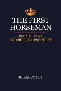 The First Horseman: Donald Trump and Biblical Prophecy