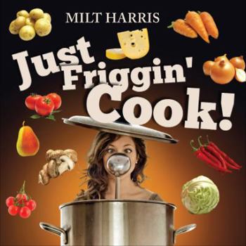 Paperback Just Friggin' Cook! Book