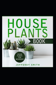 Paperback House Plants Book - House Plants For Beginners.: What You Really Need to Know! Book