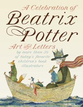 Hardcover A Celebration of Beatrix Potter: Art and Letters by More Than 30 of Today's Favorite Children's Book Illustrators Book