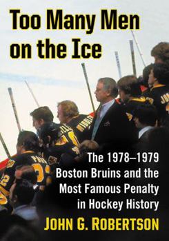 Paperback Too Many Men on the Ice: The 1978-1979 Boston Bruins and the Most Famous Penalty in Hockey History Book