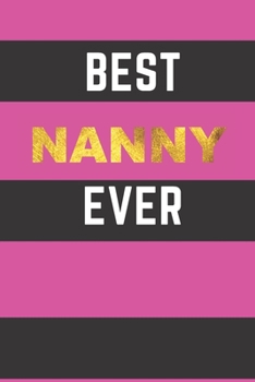 Best Nanny Ever: Blank Lined Journal for Nanny; My Nanny Gift, Best Nanny Gifts, Grandmother Gift from Grandkids, Caregiver gifts - Includes BONUS Password Log!