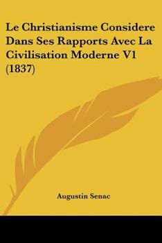 Paperback Le Christianisme Considere Dans Ses Rapports Avec La Civilisation Moderne V1 (1837) [French] Book