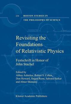 Hardcover Revisiting the Foundations of Relativistic Physics: Festschrift in Honor of John Stachel Book