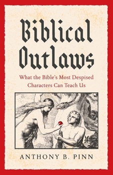 Hardcover Biblical Outlaws: What the Bible's Most Despised Characters Can Teach Us Book