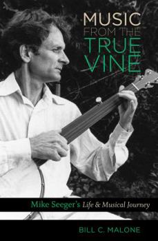 Paperback Music from the True Vine: Mike Seeger's Life and Musical Journey Book