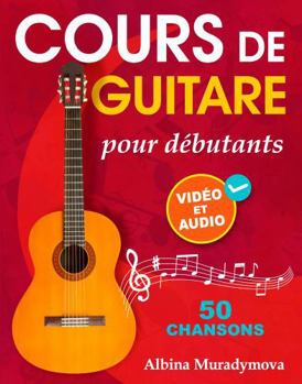 Paperback Cours de guitare pour débutants + Vidéo et Audio: Comment jouer de la guitare pour les enfants, les adolescents et les adultes en 50 chansons (French Edition) [French] Book