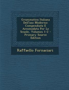 Paperback Grammatica Italiana Dell'uso Moderno: Compendiata E Accomodata Per Le Scuole, Volumes 1-2 [Italian] Book