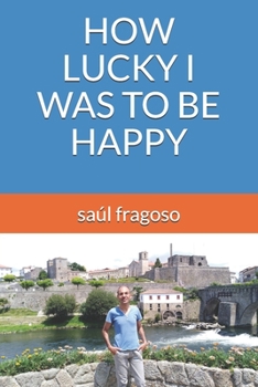 HOW LUCKY I WAS TO BE HAPPY