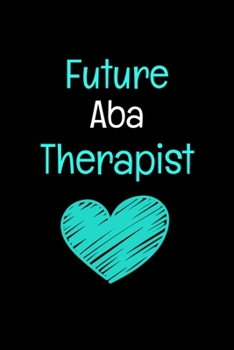 Paperback Future ABA Therapist: Applied Behavior Analyst Aba Therapist Appreciation Gift Dot Grid Page Notebook For Women And Man Book