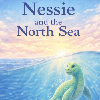 Nessie and the North Sea (Nessie the Brave)
