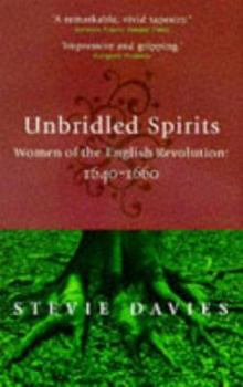 Paperback Unbridled Spirits: Women of the English Revolution, 1640-1660 Book