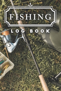 Paperback Fishing Log Book: Fishing Log Journal For A Fisherman To Record Catches And Fishing Trip Experiences Book