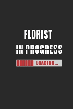 florist in progress Notebook: Journal and Organizer, Blank Lined Notebook 6x9 inch, 120 pages