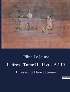 Paperback Lettres - Tome II - Livres 6 à 10: Écrits de Pline Le Jeune [French] Book