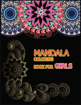 MANDALA COLORING BOOK FOR GIRLS: A Big Mandala Coloring Book with Great Variety of Mixed Mandala Designs for kids, Boys, Girls, adults and Beginners.