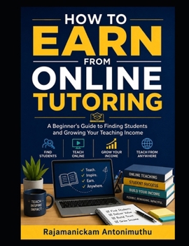 Paperback How to Earn from Online Tutoring: A Beginner's Guide to Finding Students and Growing Your Teaching Income Book