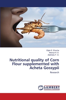 Paperback Nutritional quality of Corn Flour supplemented with Acheta Gossypii Book