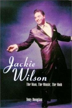 Hardcover Jackie Wilson: The Man, the Music, the Mob Book