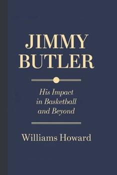 Paperback Jimmy Butler: His Impact in Basketball and Beyond Book