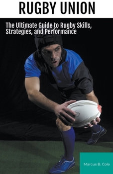 Paperback Rugby: The Ultimate Guide to Rugby Skills, Strategies, and Performance Book