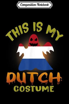 Composition Notebook: This Is My Dutch Costume Boo Ghost Netherlands Flag Journal/Notebook Blank Lined Ruled 6x9 100 Pages