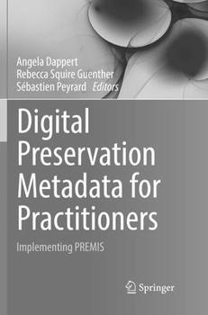 Digital Preservation Metadata for Practitioners: Implementing PREMIS