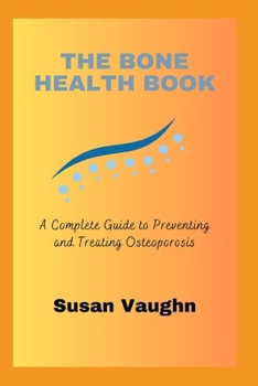 Paperback The Bone Health Book: A Complete Guide to Preventing and Treating Osteoporosis Book