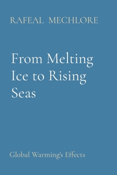 Paperback From Melting Ice to Rising Seas: Global Warming's Effects Book