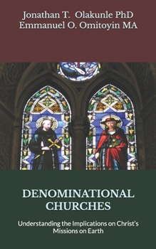 Paperback Denominational Churches: Understanding the Implications on Christ's Missions on Earth Book