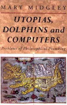 Paperback Utopias, Dolphins and Computers: Problems in Philosophical Plumbing Book