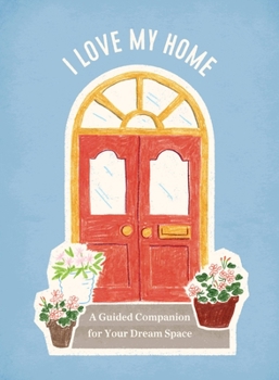 Spiral-bound I Love My Home: A Guided Companion for Your Dream Space Book