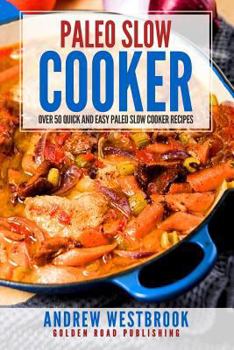 Paperback Paleo Slow Cooker: Over 50 Quick and Easy Paleo Slow Cooker Recipes Book