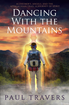 Paperback Dancing with the Mountains: Alzheimer's, Angels, and the Appalachian Trail: A Journey of Spirit Book