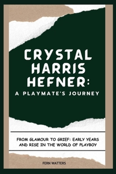 Paperback Crystal Harris Hefner: A Playmate's Journey : From Glamour to Grief: Early Years and Rise in the World of Playboy [Large Print] Book